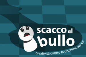 Scacco al bullo - Creatività contro la discriminazione